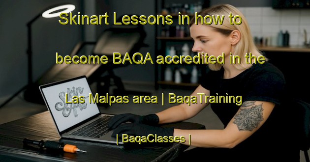 Skinart Lessons in how to become BAQA accredited in the Las Malpas area | BaqaTraining | BaqaClasses | SkinartTraining-Mexico
